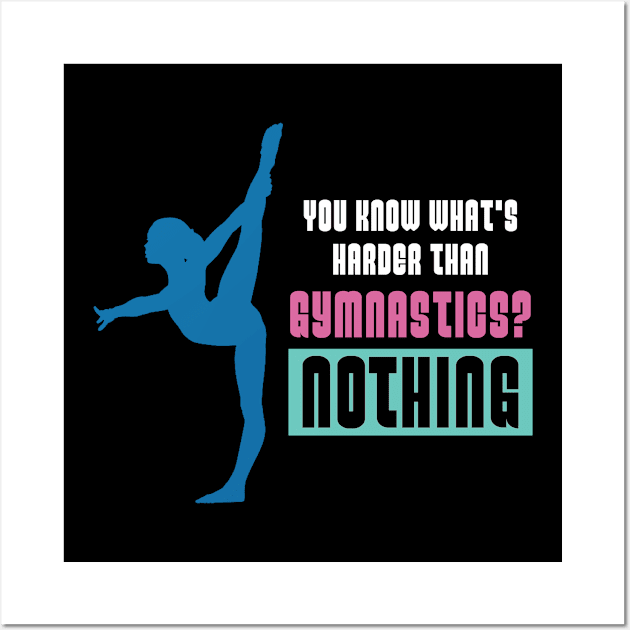 You know whats Harder than Gymnastics?Acrobatic Gymnast Wall Art by Riffize